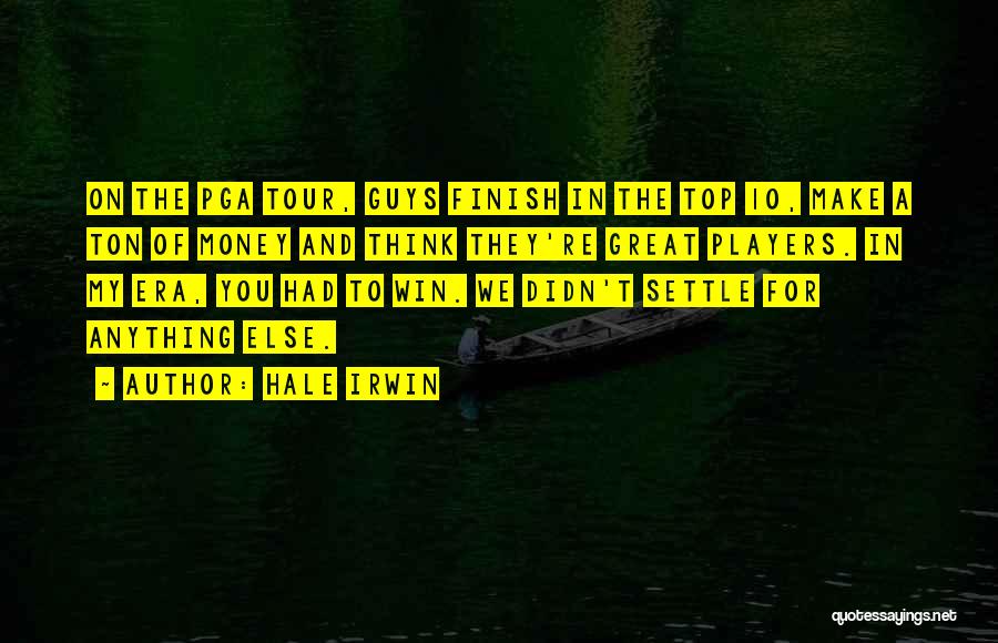 Great Finish Quotes By Hale Irwin