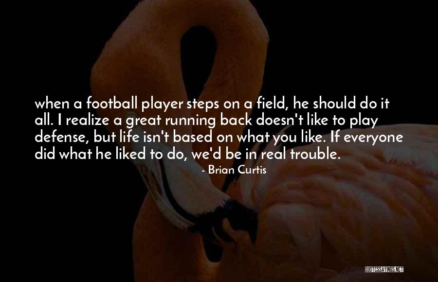 Great Football Player Quotes By Brian Curtis Great Football Player Quotes By Brian Curtis