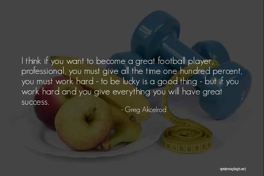 Great Football Player Quotes By Greg Akcelrod Great Football Player Quotes By Greg Akcelrod