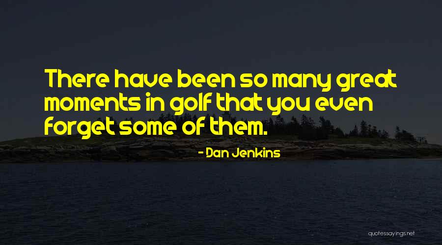 Great Forget Quotes By Dan Jenkins