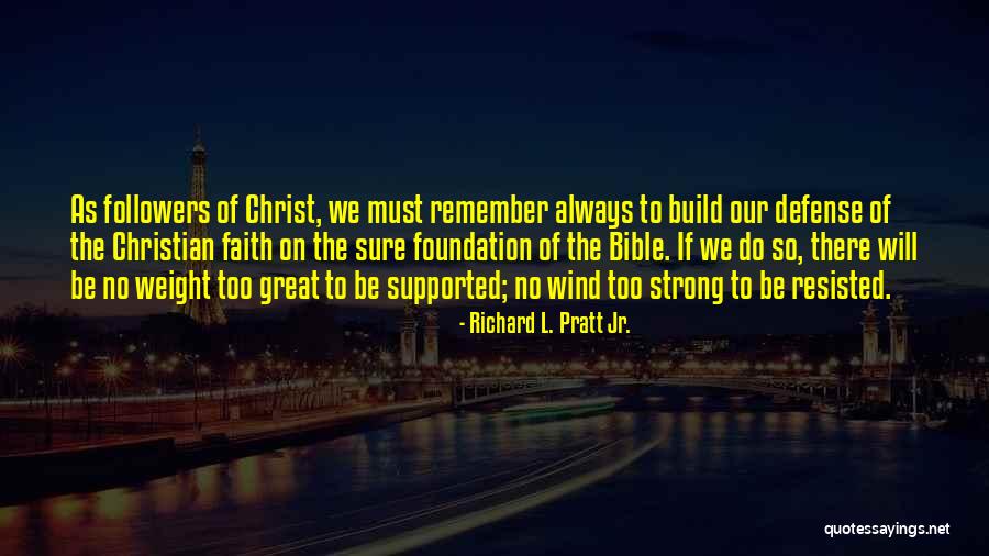 Great Foundation Quotes By Richard L. Pratt Jr. Great Foundation Quotes By Richard L. Pratt Jr.
