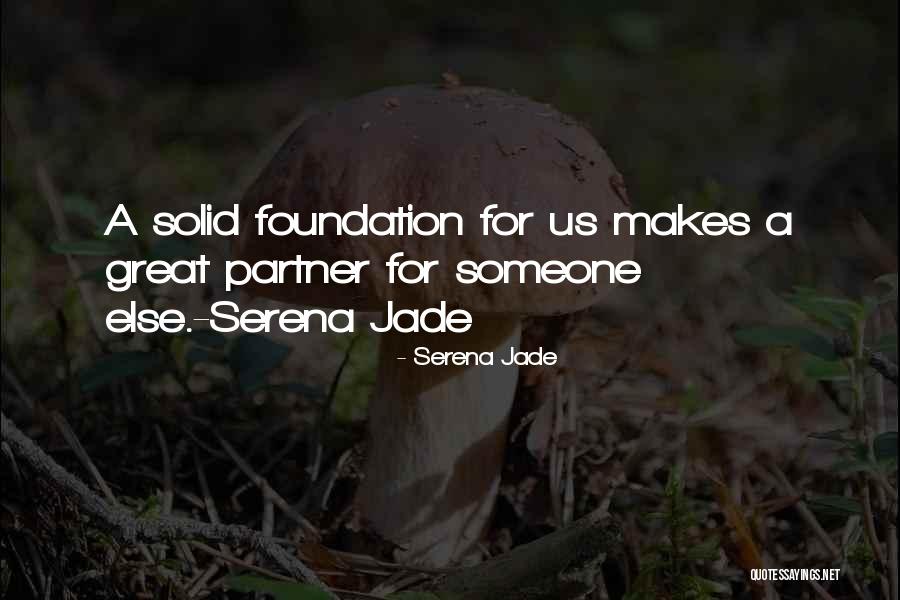Great Foundation Quotes By Serena Jade Great Foundation Quotes By Serena Jade