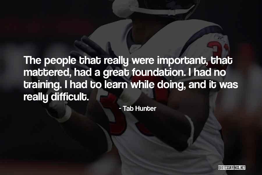 Great Foundation Quotes By Tab Hunter Great Foundation Quotes By Tab Hunter
