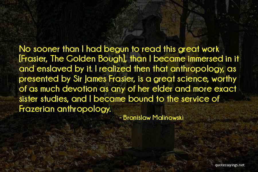 Great Frasier Quotes By Bronislaw Malinowski Great Frasier Quotes By Bronislaw Malinowski