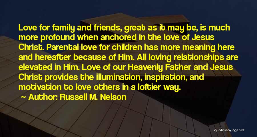 Great Friends And Family Quotes By Russell M. Nelson