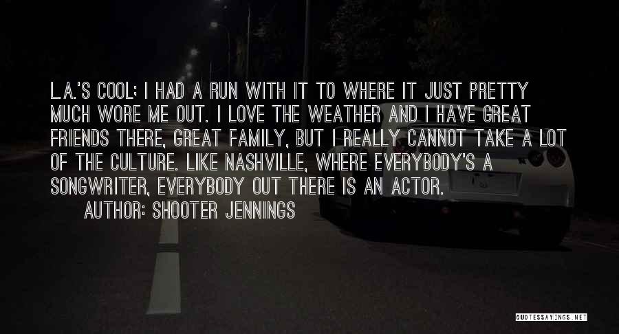 Great Friends And Family Quotes By Shooter Jennings