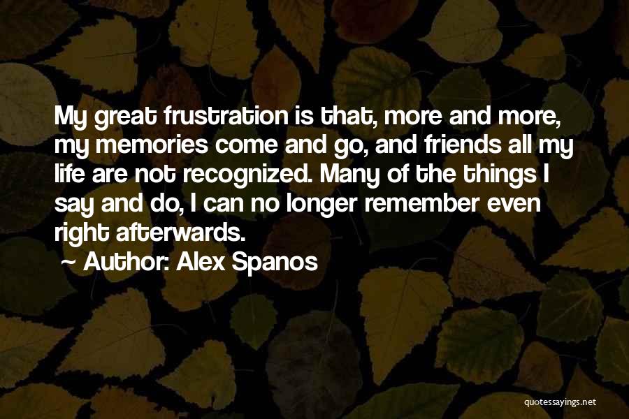 Great Friends And Life Quotes By Alex Spanos