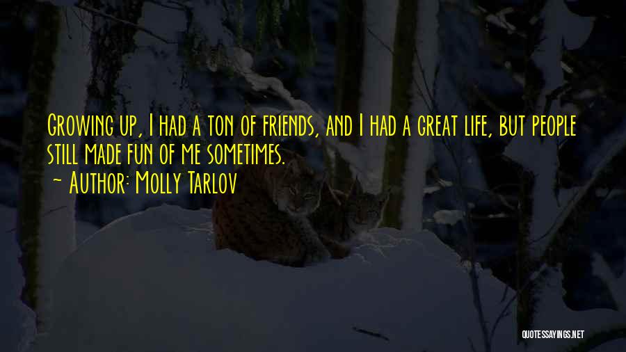 Great Friends And Life Quotes By Molly Tarlov