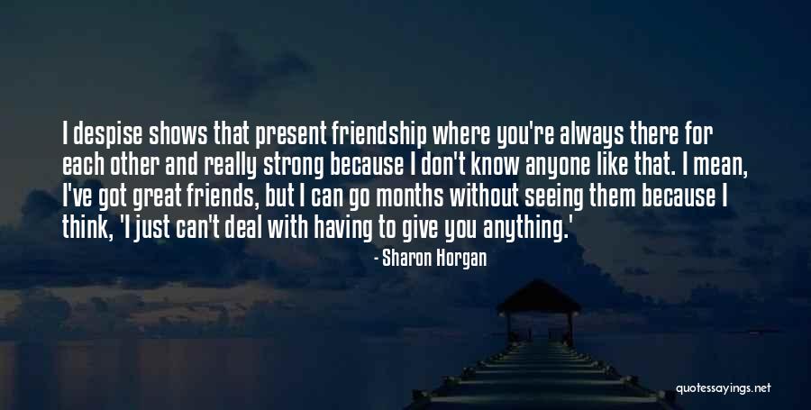 Great Friendship Quotes By Sharon Horgan Great Friendship Quotes By Sharon Horgan