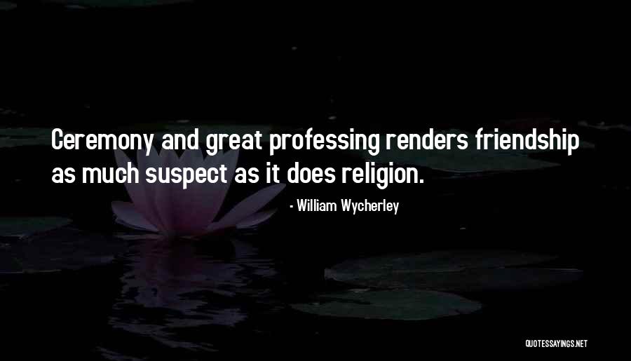 Great Friendship Quotes By William Wycherley Great Friendship Quotes By William Wycherley