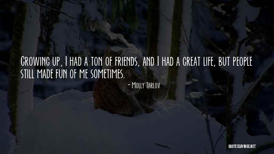 Great Fun With Friends Quotes By Molly Tarlov Great Fun With Friends Quotes By Molly Tarlov