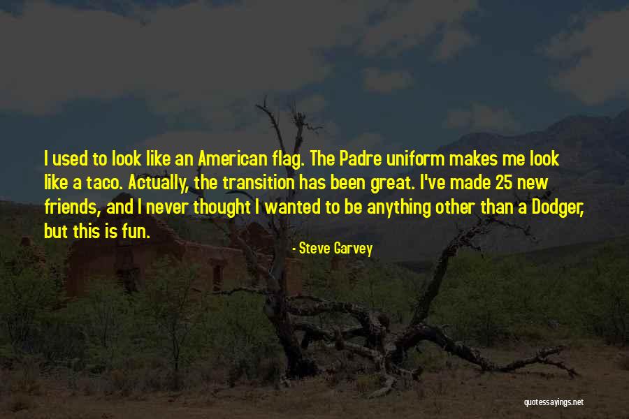 Great Fun With Friends Quotes By Steve Garvey Great Fun With Friends Quotes By Steve Garvey