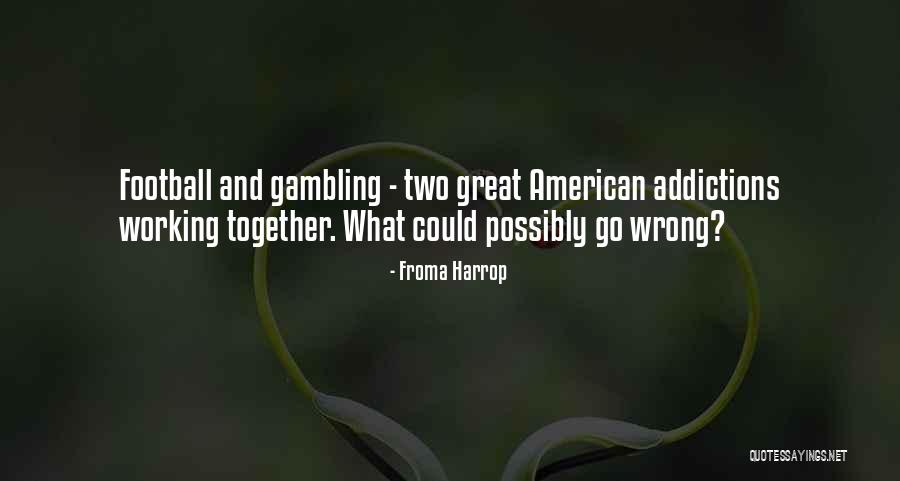 Great Gambling Quotes By Froma Harrop Great Gambling Quotes By Froma Harrop