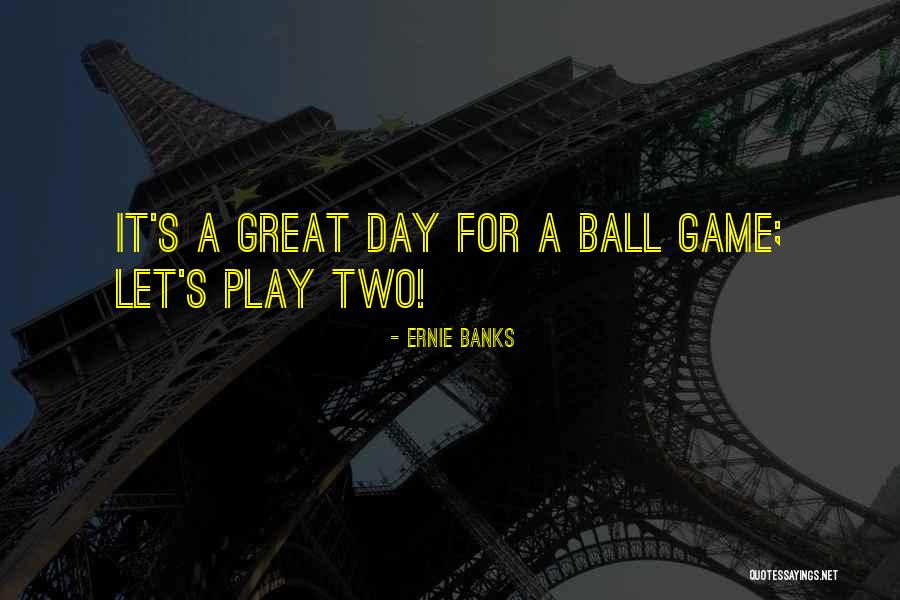 Great Game Day Quotes By Ernie Banks Great Game Day Quotes By Ernie Banks