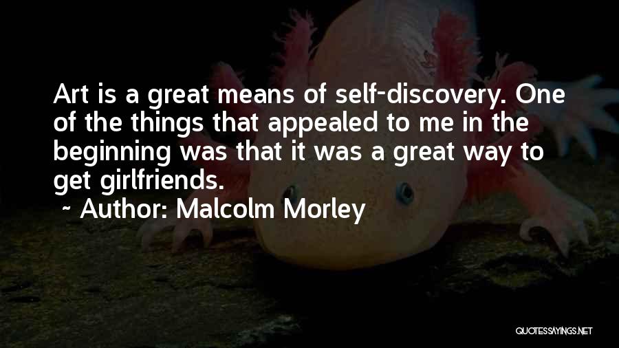 Great Girlfriend Quotes By Malcolm Morley