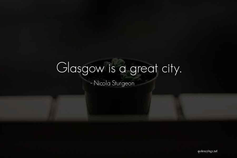 Great Glasgow Quotes By Nicola Sturgeon