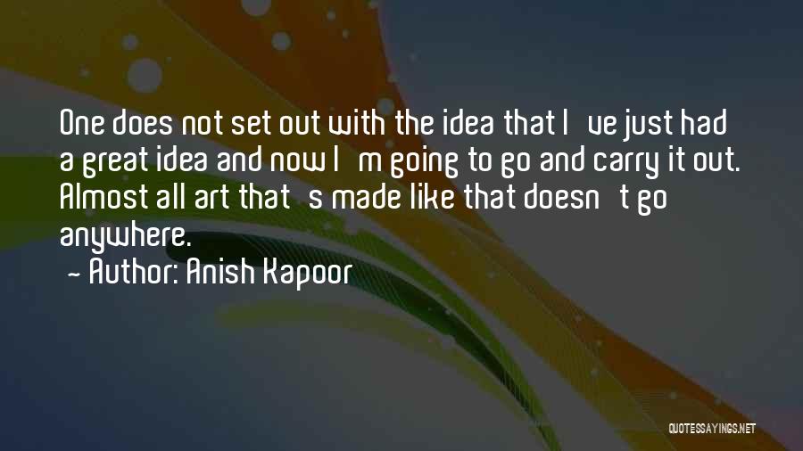 Great Going Out Quotes By Anish Kapoor