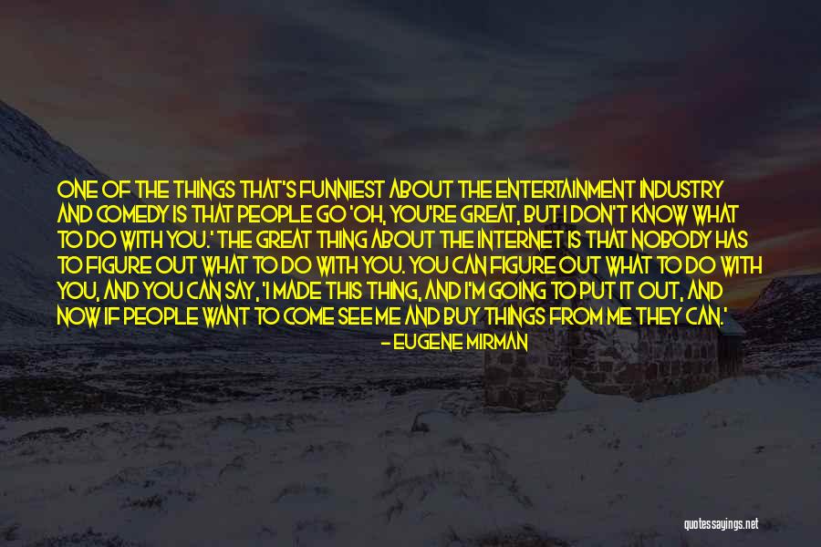 Great Going Out Quotes By Eugene Mirman Great Going Out Quotes By Eugene Mirman
