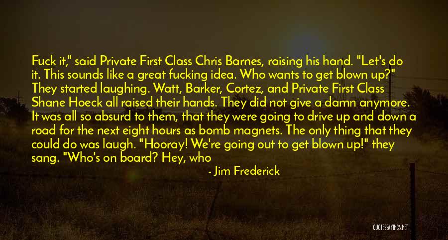 Great Going Out Quotes By Jim Frederick Great Going Out Quotes By Jim Frederick