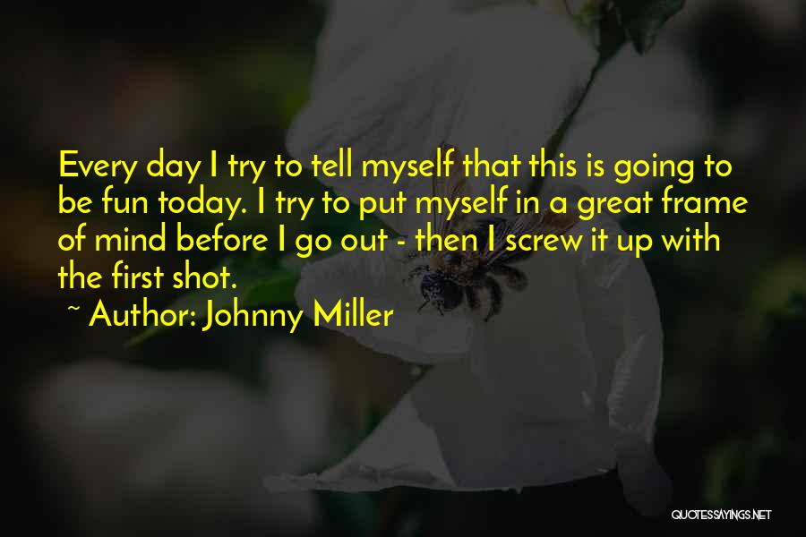 Great Going Out Quotes By Johnny Miller