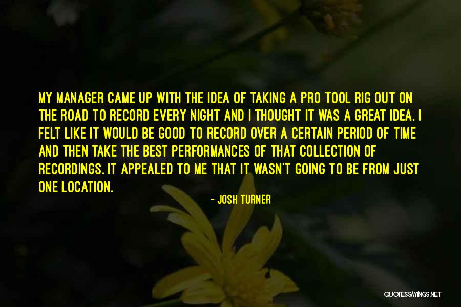 Great Going Out Quotes By Josh Turner Great Going Out Quotes By Josh Turner