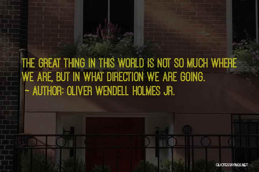 Great Going Quotes By Oliver Wendell Holmes Jr.