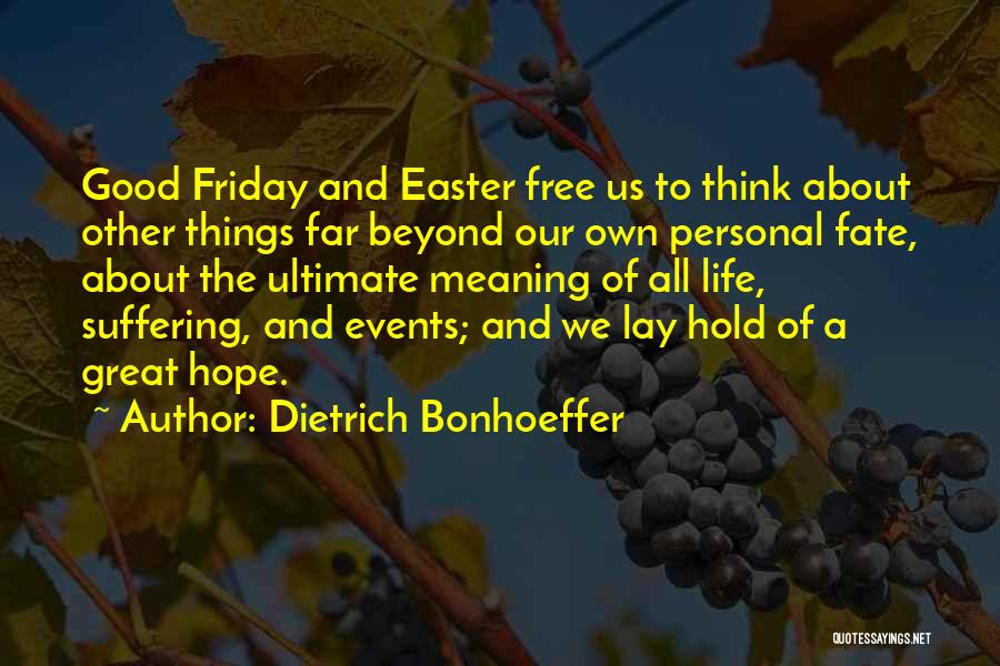 Great Good Friday Quotes By Dietrich Bonhoeffer