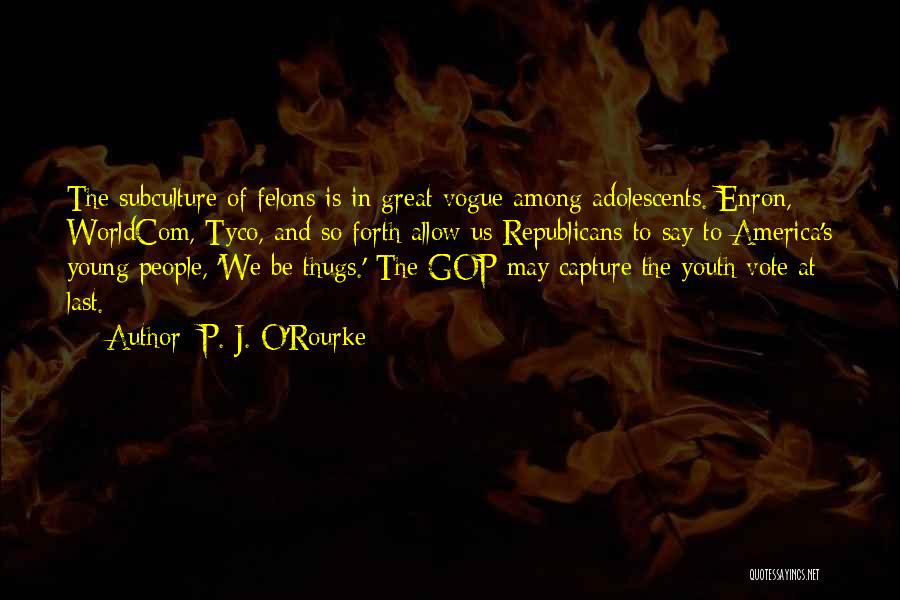 Great Gop Quotes By P. J. O'Rourke