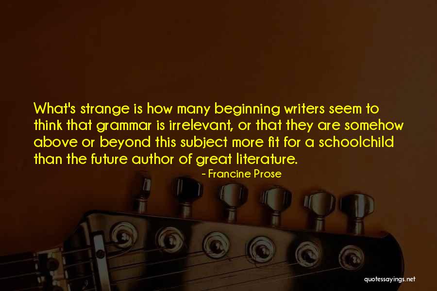 Great Grammar Quotes By Francine Prose Great Grammar Quotes By Francine Prose