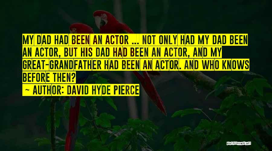 Great Grandfather Quotes By David Hyde Pierce