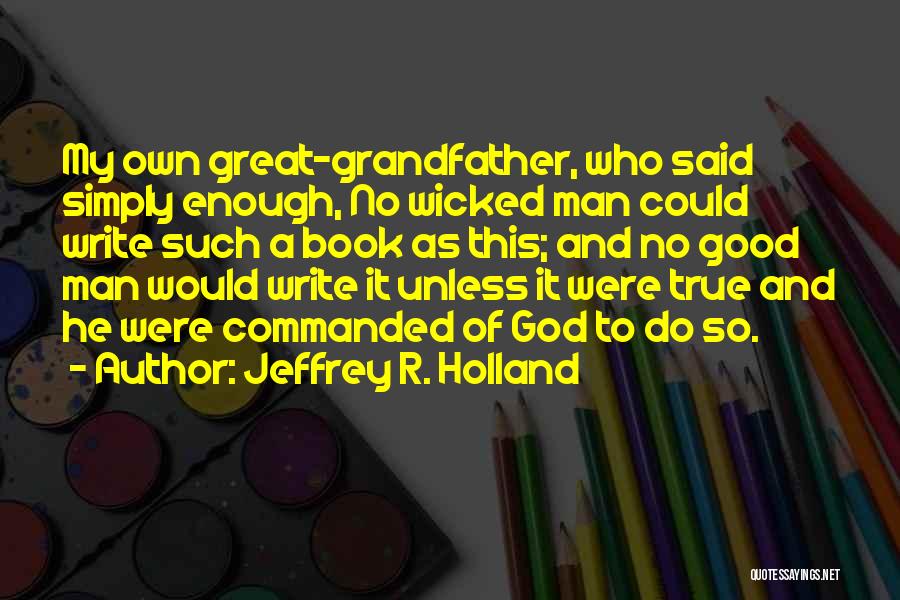 Great Grandfather Quotes By Jeffrey R. Holland