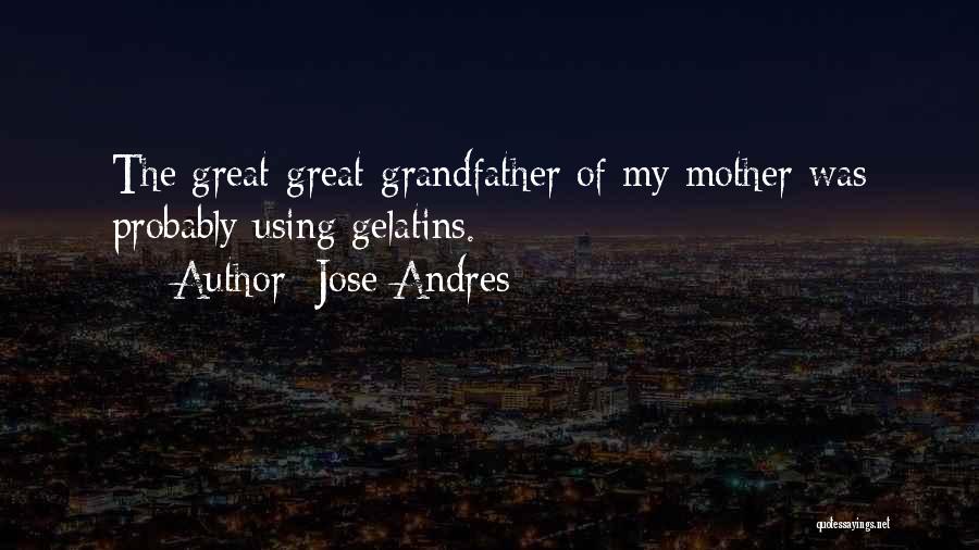 Great Grandfather Quotes By Jose Andres