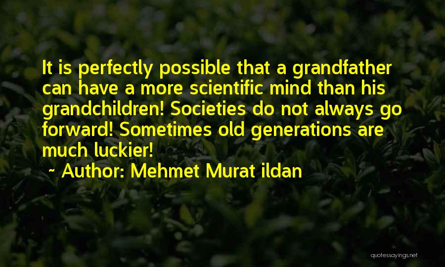 Great Grandfather Quotes By Mehmet Murat Ildan