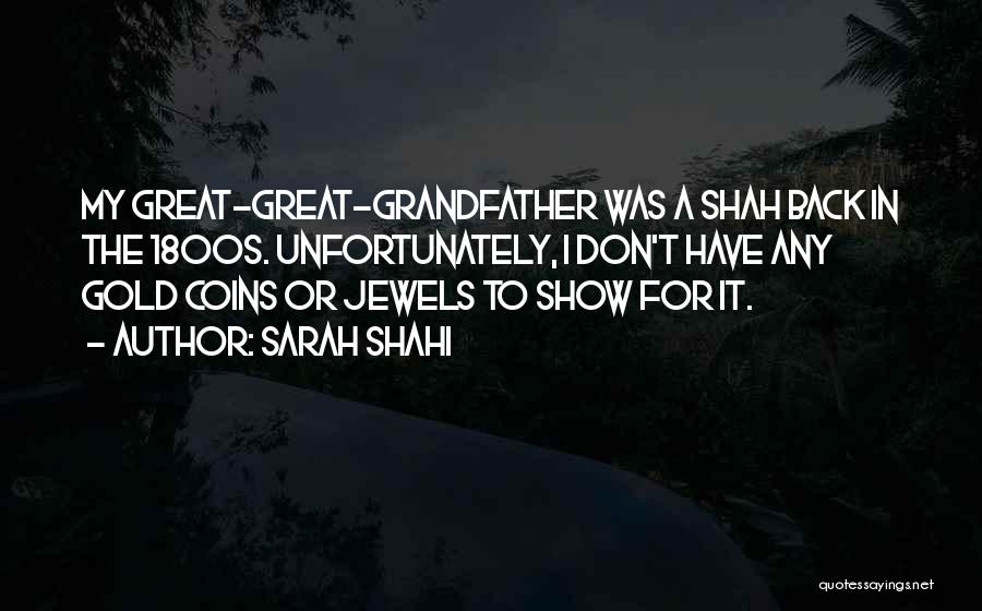 Great Grandfather Quotes By Sarah Shahi