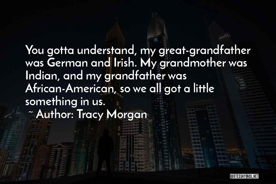 Great Grandfather Quotes By Tracy Morgan