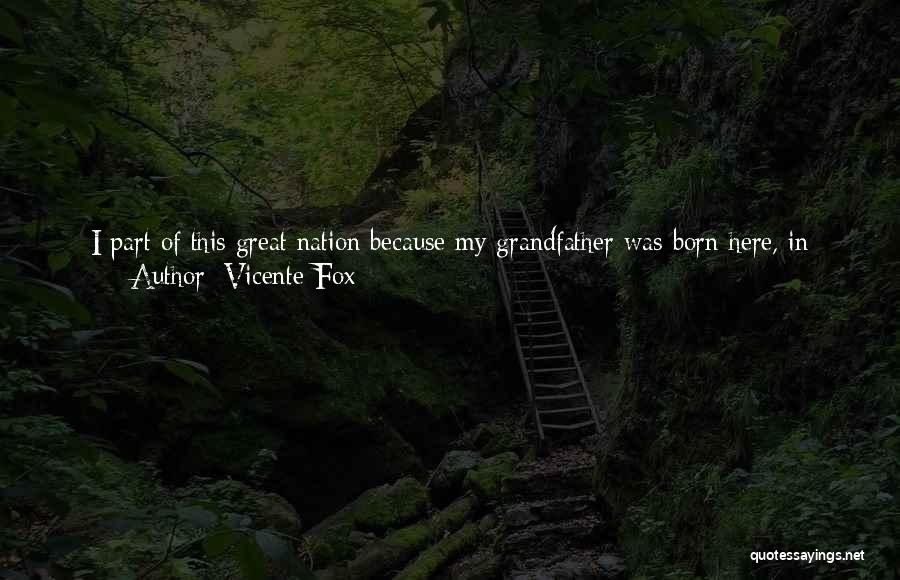 Great Grandfather Quotes By Vicente Fox