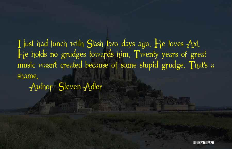 Great Grudge Quotes By Steven Adler