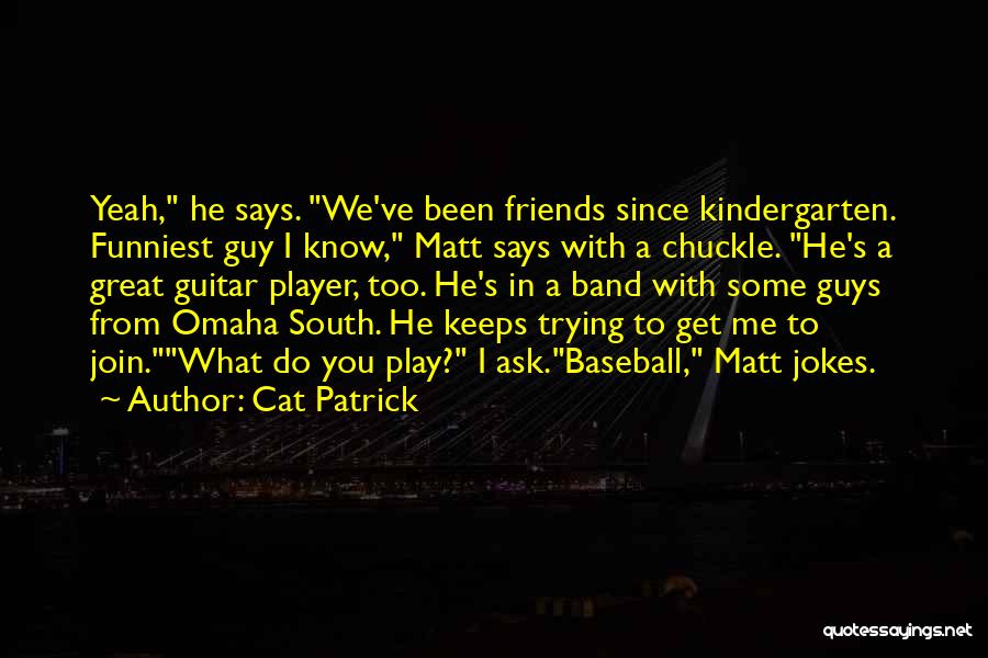 Great Guy Friends Quotes By Cat Patrick