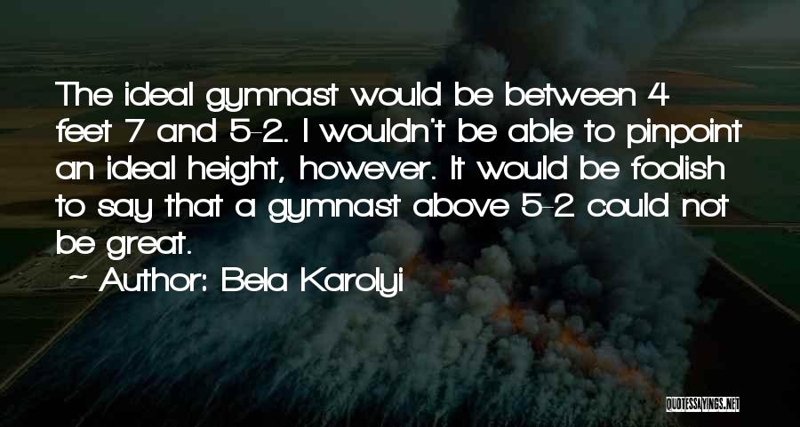 Great Gymnast Quotes By Bela Karolyi