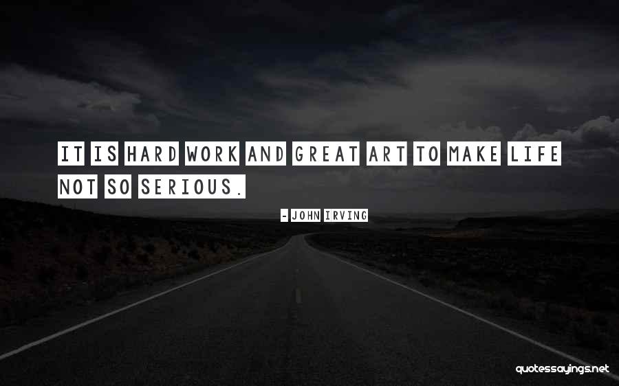 Great Hard Work Quotes By John Irving Great Hard Work Quotes By John Irving