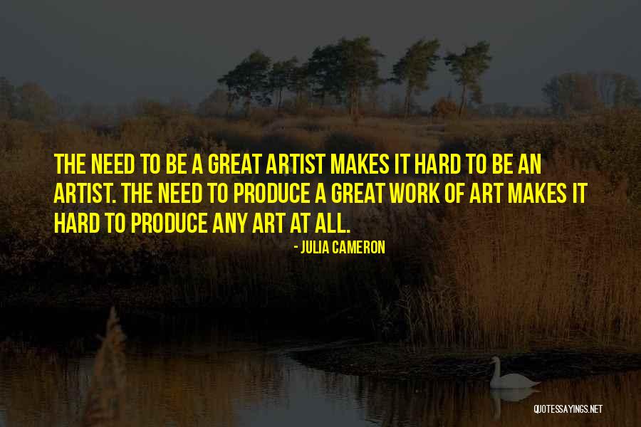 Great Hard Work Quotes By Julia Cameron Great Hard Work Quotes By Julia Cameron
