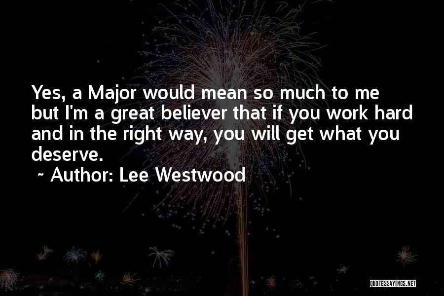Great Hard Work Quotes By Lee Westwood