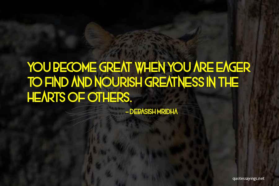 Great Hearts Quotes By Debasish Mridha Great Hearts Quotes By Debasish Mridha