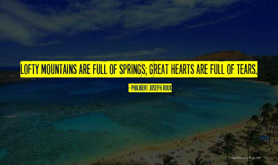 Great Hearts Quotes By Philibert Joseph Roux Great Hearts Quotes By Philibert Joseph Roux