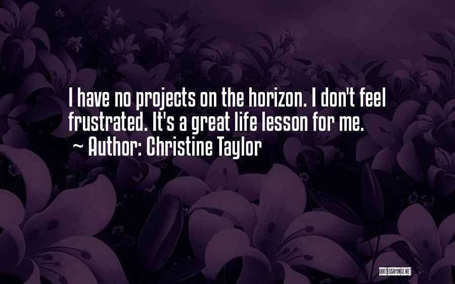 Great Horizon Quotes By Christine Taylor