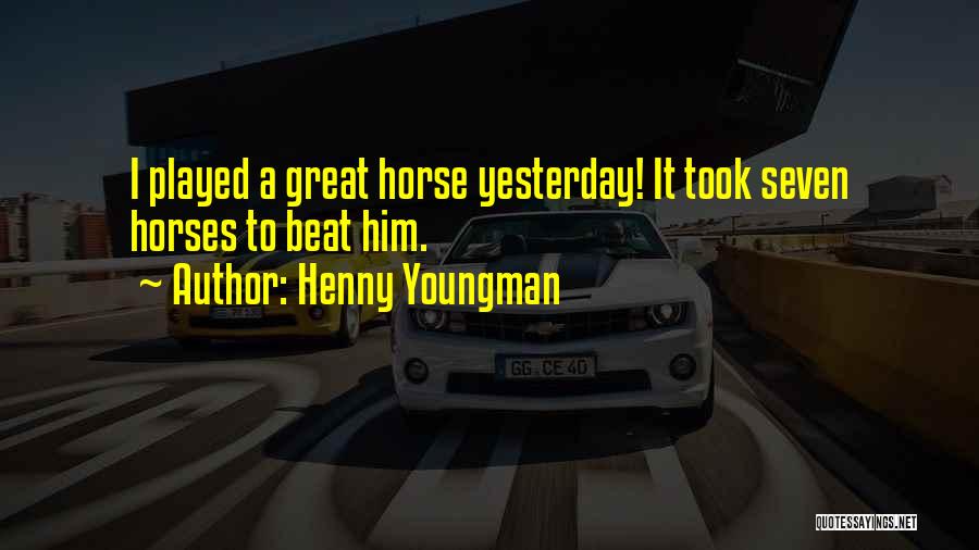 Great Horse Quotes By Henny Youngman