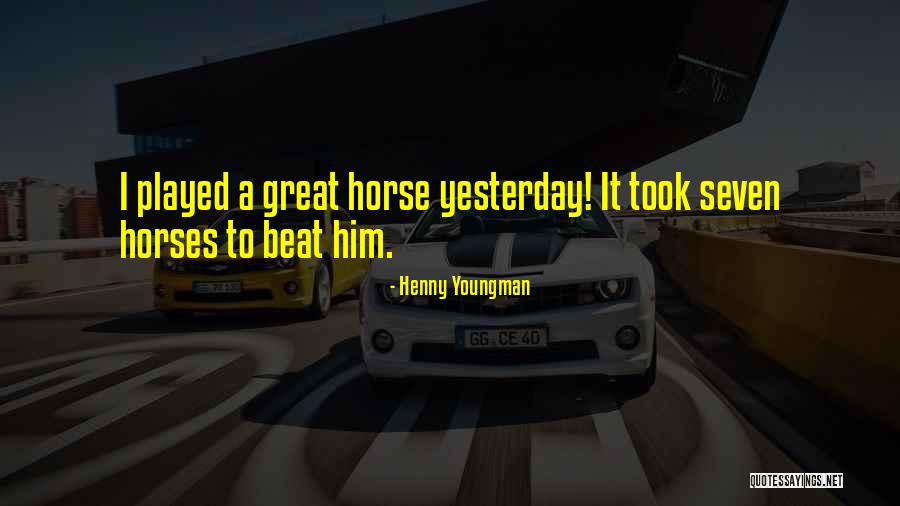 Great Horse Quotes By Henny Youngman