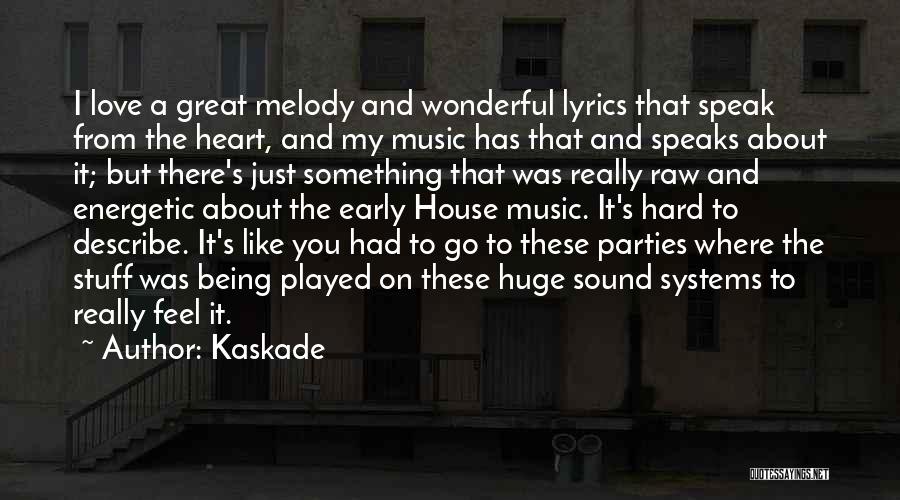 Great House Music Quotes By Kaskade