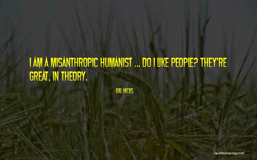 Great Humanist Quotes By Bill Hicks Great Humanist Quotes By Bill Hicks
