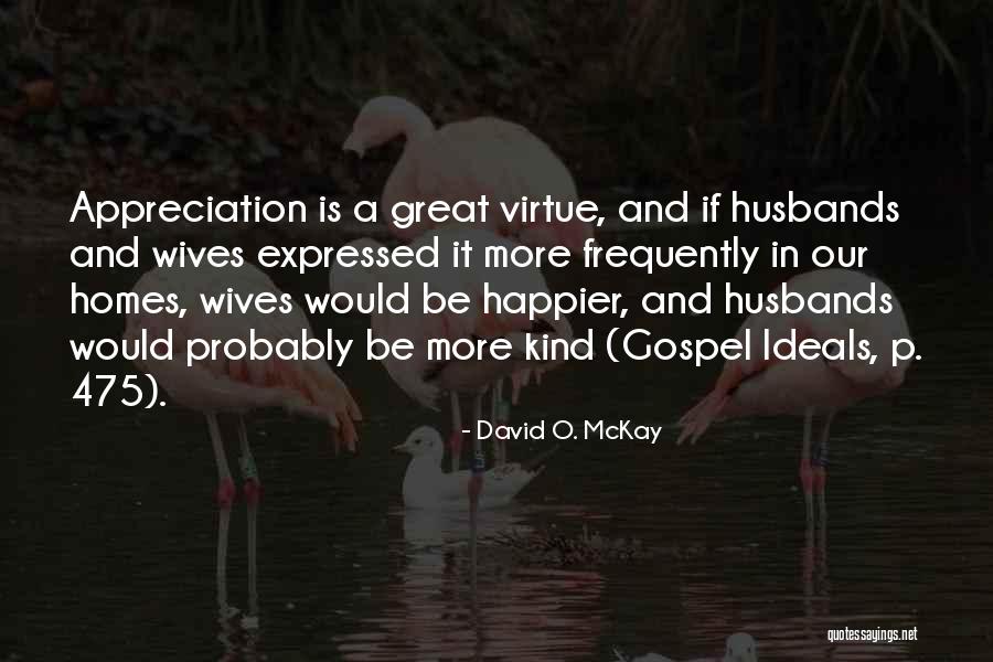 Great Husbands Quotes By David O. McKay Great Husbands Quotes By David O. McKay